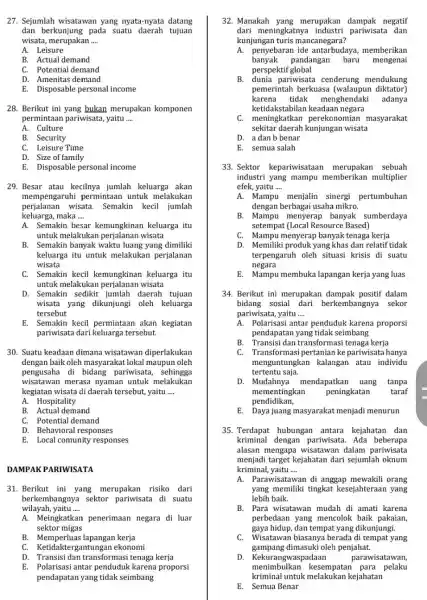 27. Sejumlah wisatawan yang nyata-nyata datang dan berkunjung pada suatu daerah tujuan wisata merupakan __ A. Leisure B. Actual demand C. Potential demand D.