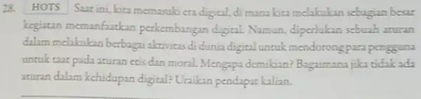 28. HOTS Szatini,kita memasuki era digital, di mana kita melakukan sebagian besar kegiatan memanfaatkan perkembangan digital. Namun diperlukan sebuah aturan dalam melakukan berbagai aktivitas