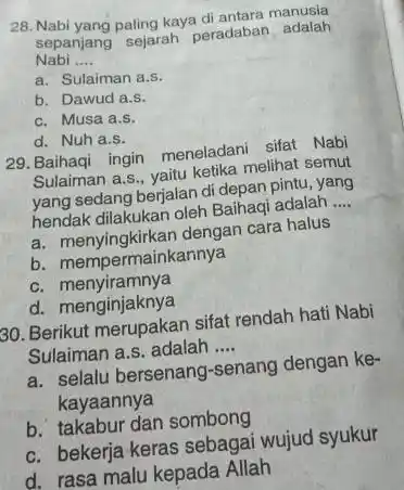 28. Nabi yang paling kaya di antara manusia sepanjang sejarah peradaban adalah Nabi __ a. Sulaiman a.s. b. Dawud a.s. c. Musa a.s. d.