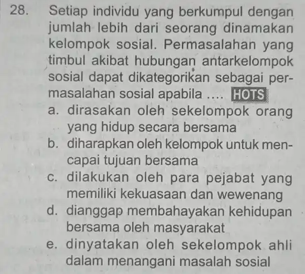 28. Setiap individu yang berkump ul dengan jumlah lebih dari seorang dinamakan kelompo k sosial. P ermasalahar yang timbul akibat an antarkelompok sosial dapat