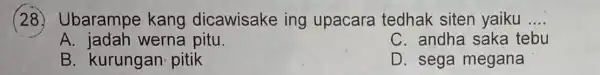 (28. Ubarampe kang dicawisake ing upacara tedhak siten yaiku __ A. jadah werna pitu. C. andha saka tebu B. kurungan pitik D. sega megana