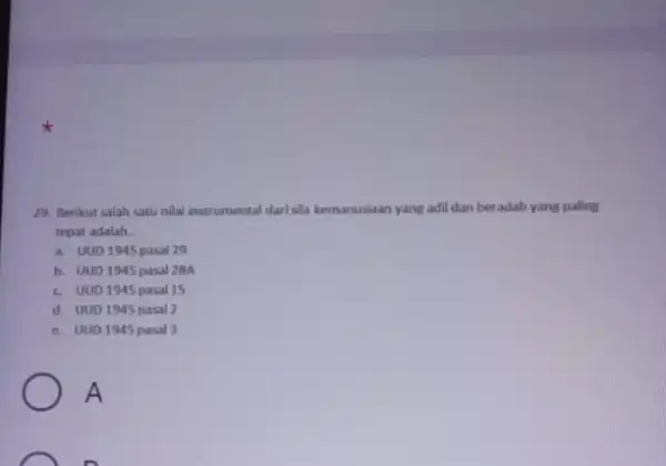 29. Berikut salah satu nilai instrumental darisla kemanusiaan yang adil dan beradab yang paling topat adalah __ a. UUD 1945 pasal 29 b. UUD