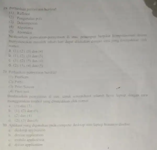 29. Perhatikan pernyataun benkut! (1) Relleksi (2)Pengenalan pola (3)Dekomposisi (4) Algoritma (5)Abstraksi berdasarkan pernyataan pernyataan di atas, penerapan berpikir komputasional dalam menyelesaikan musalah sehar