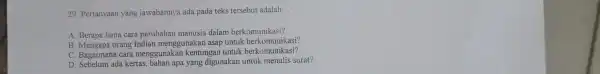 29. Pertanyaan yang jawabannya ada pada teks tersebut adalah __ A. Berapa lama cara perubahan manusia dalam berkomunikasi? B. Mengapa orang Indian menggunakan asap