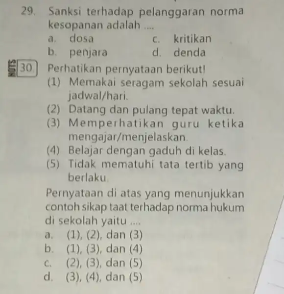 29. Sanksi terhadap pelanggaran norma kesopanan adalah __ a C. kritikan b. penjara d. denda 30. Perhatikan pernyataan berikut! (1) Memakai seragam sekolah sesuai