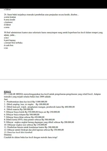 29. Surat bukti terjadinya transaksi pembelian atau penjualan secara kredit, disebut. __ a.nota kontan b.nota kredit c.kuitansi d.faktur e.nota 30.Staf administrasi kantor atau sekretaris