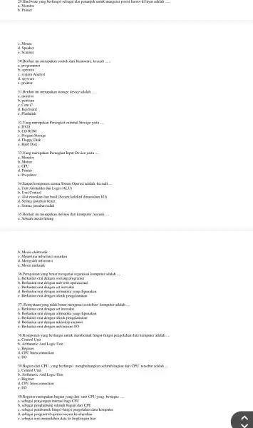 29.Hardware yang berfungsi sebagai alat penunjuk untuk mengatur posisi kursor di layar adalah __ a. Monitor b. Printer c. Mouse d. Speaker 30.Berikut ini