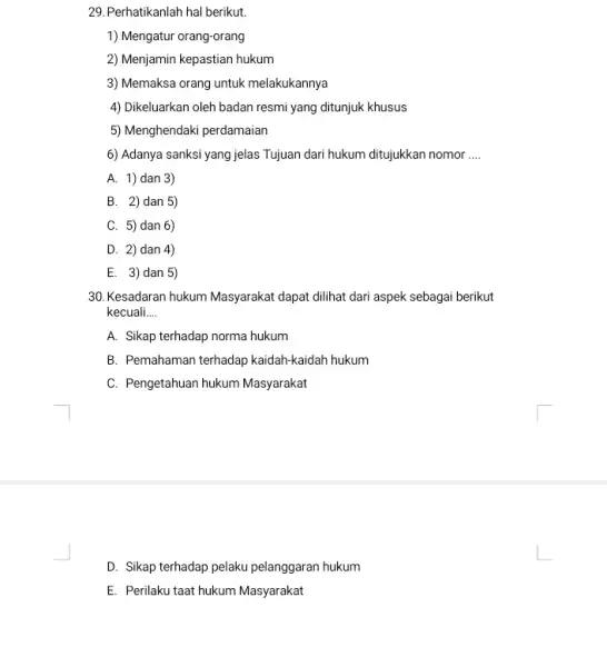 29.Perhatikanlah hal berikut. 1) Mengatur orang-orang 2) Menjamin kepastian hukum 3) Memaksa orang untuk melakukannya 4) Dikeluarkan oleh badan resmi yang ditunjuk khusus 5)