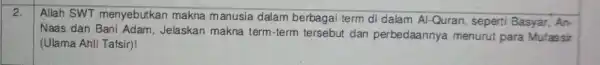 2. Allah SWT menyebutkan makna manusia dalam berbagai term di dalam Al Quran, seperti Basyar, An- Naas dan Bani Adam, Jelaskan makna term-term tersebut