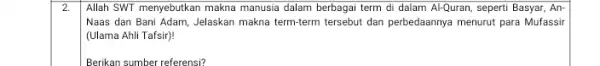 2. Allah SWT menyebutkan makna manusia dalam berbagai term di dalam Al-Quran, seperti Basyar, An- Naas dan Bani Adam Jelaskan makna term-term tersebut dan