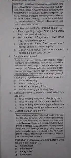 2.Bacalah teks berikut! Postur tubuhnya ideal, langsing dan tinggi bak model. Rambutnya ikal, selembut sutra hitam, mengilat saat diterpa terik matahari. Seharusnya dia bahagia.