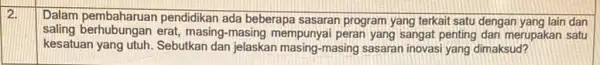 2. Dalam pembaharuan pendidikan ada beberapa sasaran program yang terkait satu dengan yang lain dan saling berhubungan erat masing-masing mempunyai peran yang sangat penting