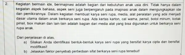 2. Kegiatan bermain ide, berimajinas adalah bagian dari kebutuhan anak usia dini. Tidak hanya dalam kegiatan aspek bahasa, aspek seni juga berpengaruh pada imajinasi