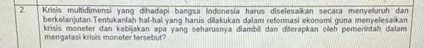 2 Krisis multidimensi yang dihadapi bangsa Indonesia harus diselesaikan secara dan berkelanjutan.Tentukanlah-hal hal yang harus dilakukan dalam reformasi ekonomi guna menyelesaikan krisis moneter dan