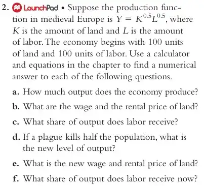 2.LounchPad - Suppose the production func- tion in medieval Europe is Y=K^0.5L^0.5 where K is the amount of land and L is the amount