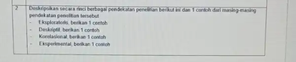 2 pendekatan penelitian tersebut Deskripsikan secara rinci berbagai pendekatan penelitian berikut ini dan 1 contoh dari masing-masing Eksploratoris, berikan 1 contoh Deskriptif, berikan 1