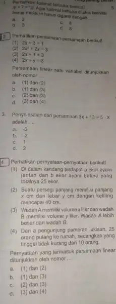 2.Perhatikan persamaan -persamaan berikut! (1) 2x+3=1 (2) 2x^2+2x=3 (3) 2x+1=3 (4) 2x+y=3 Persamaan linear satu variabel ditunjukkan oleh nomor __ a. (1)dan (2) b.