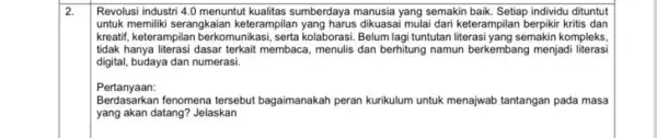 2. Revolusi industri 4.0 menuntut kualitas sumberdaya manusia yang semakin baik. Setiap individu dituntut untuk memiliki serangkaian keterampilan yang harus dikuasai mulai dari keterampilan