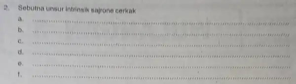 2.Sebutna unsur intrinsik sajrone cerkak a. b. ......1111111111111111 ...................................................................... C.11111111111111111111 in 11)111112) 11 .................... d.111311111111 IIII 1111111111111111 IIII 11111 . ( ) I __