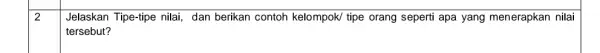 2 square Jelaskan Tipe-tipe nilai dan berikan contoh kelompok/ tipe orang seperti apa yang menerapkan nilai