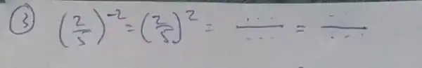 (3) ((2)/(5))^-2=((2)/(5))^2=...=