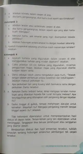 3. a.Jelaskan klimaks dalam cerpen di atas. b. Jika kamu pengarangnya, akan kamu buat seperti apa klimaksnya? Kelompok 3 1. a.Jelaskan leraian atau antiklimaks