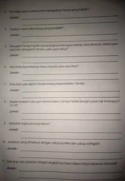 3. Apa saja usaha-usaha untuk mewujudkan Gereja yang Katolik? Jawab: __ 4. Apakah makna sifat Gereja yang apostolik? Jawab: __ 5. Mengapa Gereja Katolik