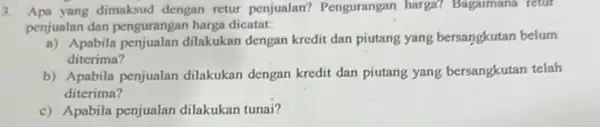 3. Apa yang dimaksud dengan retur penjualan?Pengurangan harga?Bagaimana retur penjualan dan pengurangan harga dicatat: a) Apabila dilakukan dengan kredit dan piutang yang bersangkutan belum