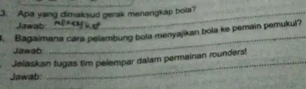 3. Apa yang dimaksud gerak menangkap bola? Jawab: __ gerak menangkap D Bagaimana cara pelambung bola menyajikan bola ke pemain pemukul? Jawab: __ Jelaskan