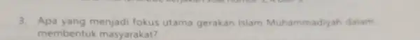 3. Apa yang menjadi fokus utama gerakan Islam Muhammadiyah dalam membentuk masyarakat?