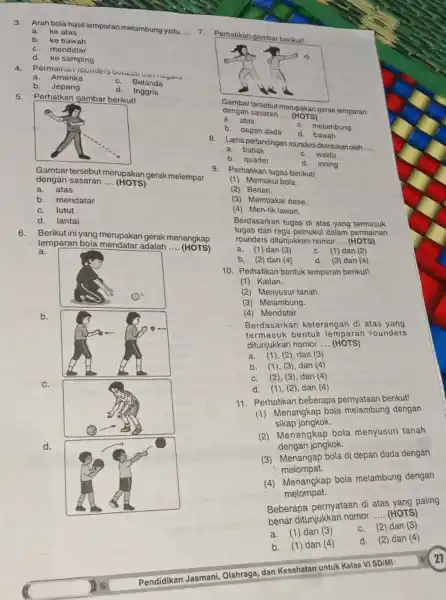 3. Arah bola hasil lemparan melambung yaitu __ 7. a. ke atas b. ke bawah C. mendatar d. ke samping 4.Permainan rounders be __