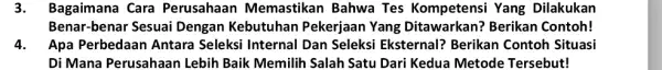 3. Bagaimana Cara Perusahaan Memastikan Bahwa Tes Kompetensi Yang Dilakukan Benar-benar Sesuai Dengan Kebutuhan Pekerjaan Yang Ditawarkan? Berikan Contoh! 4. Apa Perbedaan Antara Seleksi