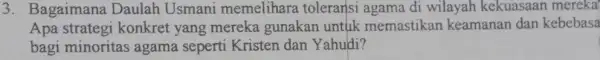 3. Bagaimana Daulah Usmani memelihara toleransi agama di wilayah kekuasaan mereka Apa strategi konkret yang mereka gunakan untuk memastikan keamanan dan kebebasa bagi minoritas