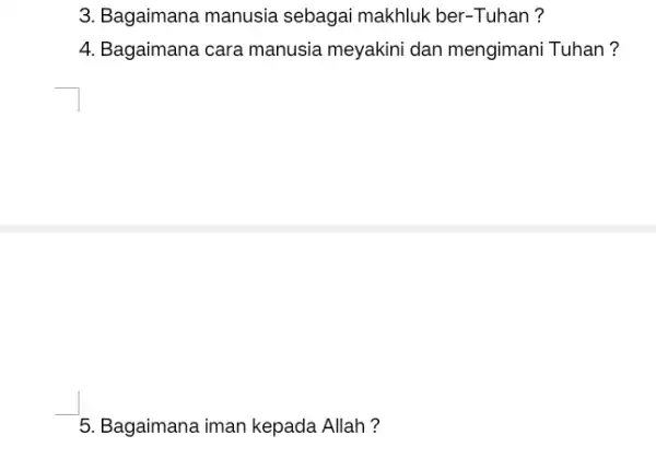 3. Bagaimana manusia sebagai makhluk ber-Tuhan? 4. Bagaimana cara manusia meyakini dan mengimani Tuhan ? 5. Bagaimana iman kepada Allah?