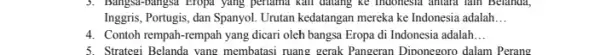 3. Bangsa-Pangsa Eropa yang perlama kail datang ke indonesia antara lain Belanda Inggris, Portugis, dan Spanyol Urutan kedatangan mereka ke Indonesia adalah __ 4.