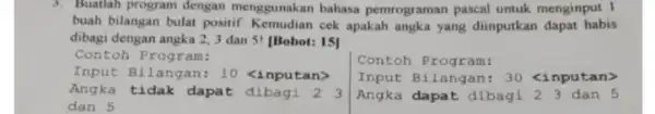 3. Buatlah program dengan menggunakan bahasa pemrograman pascal untuk menginput I buah bilangan bulat positif.cek apakah angka yang diinputkan dapat habis dibagi dengan angka