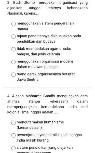 3. Budi Utomo merupakan organisasi yang dijadikan tanggal lahirnya kebangkitan Nasional, karena __ menggunakan sistem pengerahan massa tujuan pendiriannya dikhususkan pada pendidikan dan budaya