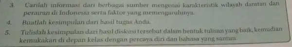 3. Carilah informasi dari berbagai sumber karakteristik wilayah daratan dan perairan di Indonesia serta faktor yang memengaruhinya. 4.Buatlah kesimpulan dari hasil tugas Anda. 5.