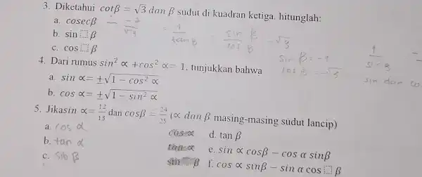 3. Diketahui cotbeta =sqrt (3) dan beta sudut di kuadran ketiga. hitunglah: b. sin:beta C. cos:beta 4. Dari rumus sin^2alpha +cos^2alpha =1 tunjukkan bahwa