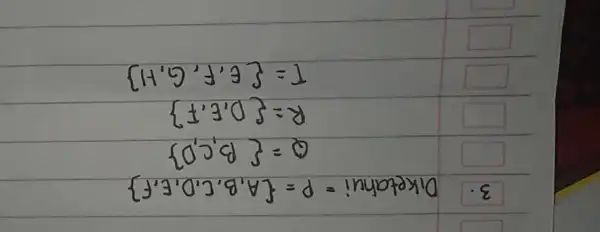 3. [ ( Diketahui )=P=A, B, C, D, E, F Q=B, C, D R=D, E, F T=E, F, G, H ]