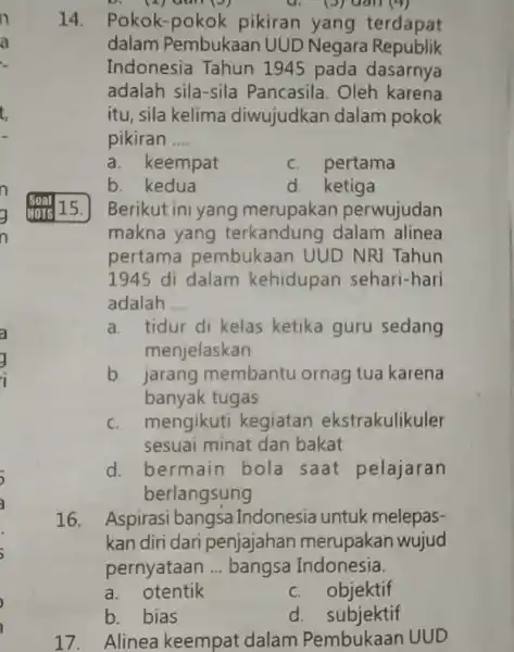 (3) Gan (?) 14. Pokok-pokok pikiran yang terdapat dalam Pembukaan UUD Negara Republik Indonesia Tahun 1945 pada dasarnya adalah sila-sila Pancasila. Oleh karena itu,