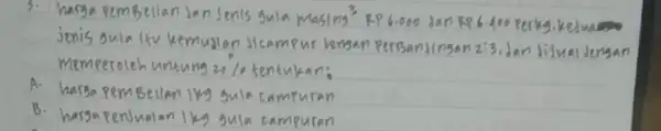 3. harga pembelian dan senis gula masing ( )^3 RP 6.000 dan RP 6.400 perkg, kedwa jenis gula ltu kemualan ticampur tergan persantingan 2: