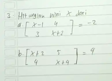 3 Hitanglan miai dari a [} x-1&y 3&x+2 ]=-2 4. 7.-2 b. [} x+2&5 4&x+4 ]=9