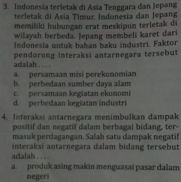 3. Indonesia terletak di Asia Tenggara dan Jepang terletak di Asia Timur dan Jepang memiliki hubungan erat meskipun terletak di wilayah berbeda Jepang membeli