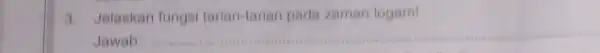 3. Jelaskan fungsi tarian-tarian pada zaman logam! Jawab __