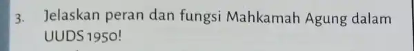 3. Jelaskan peran dan fungsi Mahkamah Agung dalam UUDS 1950!