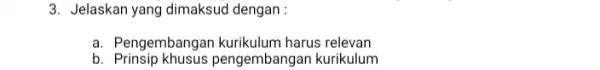 3. Jelaskan yang dimaksud dengan : a. Pengembangar harus relevan b pengembangan kurikulum