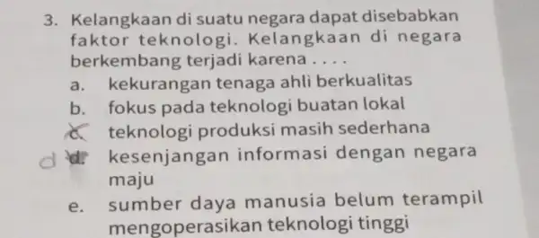 3. Kelangkaa n di suatu negara dapat disebabkan faktor teknolo 3i. Kelangkaan di negara berkembar ig terjadi karena __ a. ke kurangan tenaga ahli