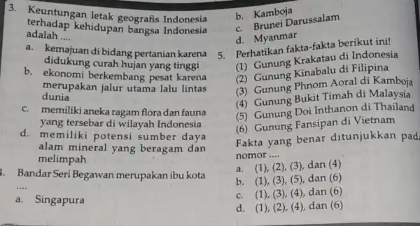 3. Keuntungan letak geografis Indonesia adalah __ terhadap kehidupan bangsa Indonesia a di bidang pertanian karena didukung curah hujan yang tinggi b. ekonomi berkembang