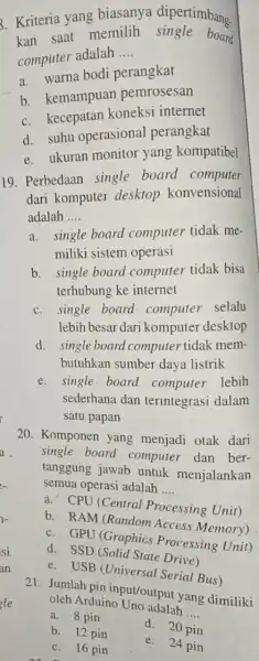 3. Kriteria yang biasanya dipertimbang. kan saat memilih single board computer adalah __ a. warna bodi perangkat b. kemampuan pemrosesan c. kecepatan koneksi internet